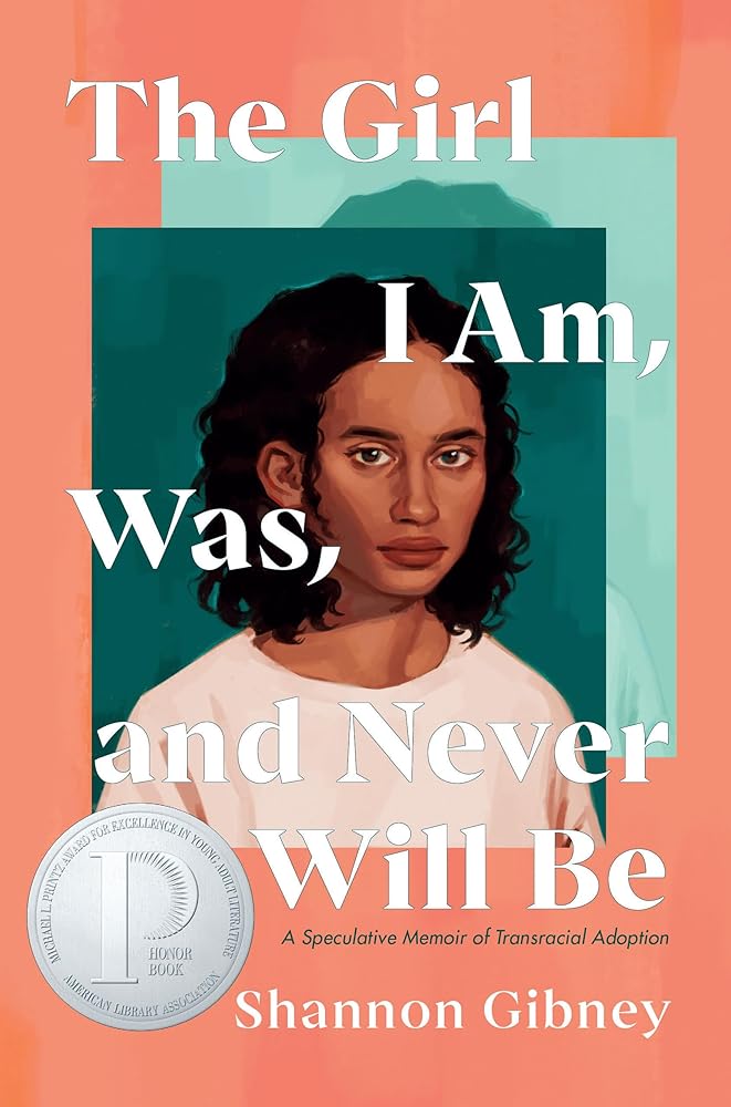 The Girl I Am, Was, and Never Will Be: A Speculative Memoir of Transracial Adoption cover image