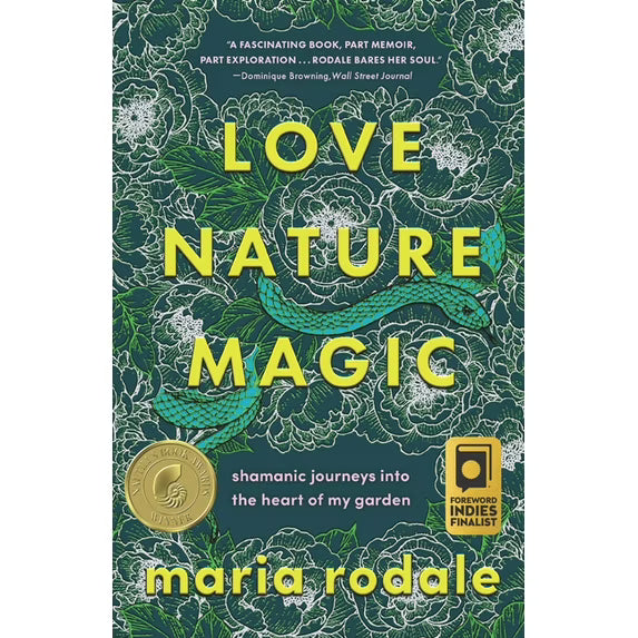 Love, Nature, Magic: Shamanic Journeys into the Heart of My Garden Hardcover