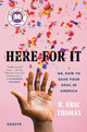 Here for It: Or, How to Save Your Soul in America; Essays cover image