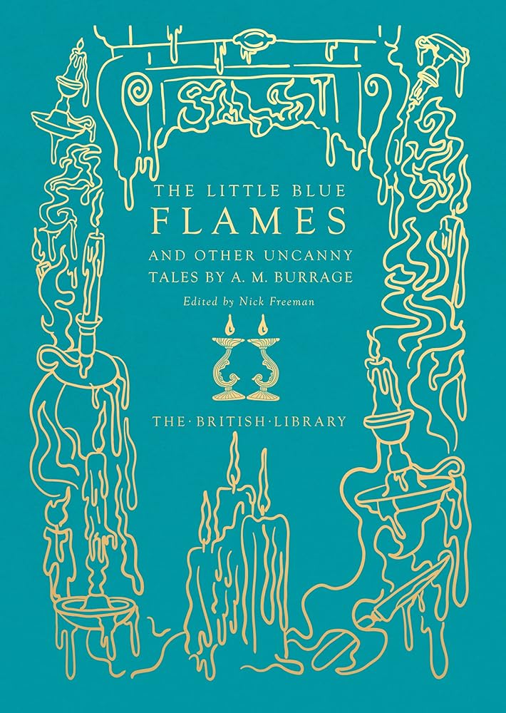 The Little Blue Flames: and Other Uncanny Tales by A. M. Burrage (British Library Hardback Classics) cover image