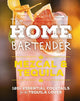 The Home Bartender: Mezcal and Tequila: 100+ Essential Cocktails for the Tequila Lover cover image