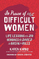 In Praise of Difficult Women: Life Lessons From 29 Heroines Who Dared to Break the Rules cover image