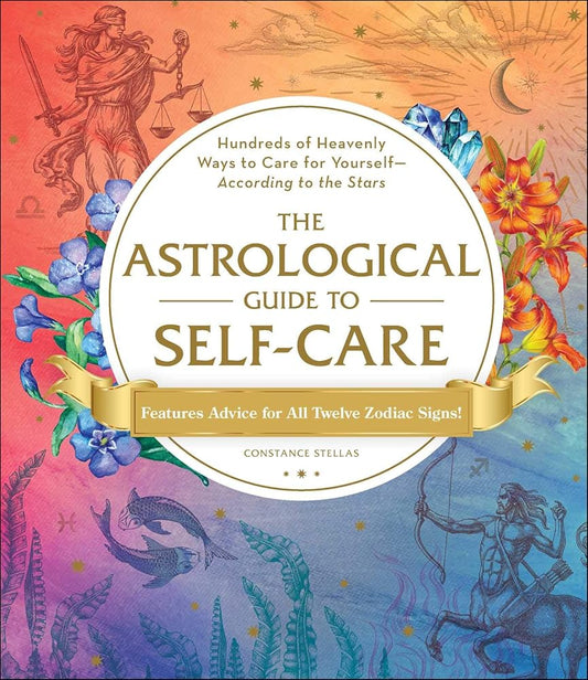 The Astrological Guide to Self-Care: Hundreds of Heavenly Ways to Care for Yourself―According to the Stars cover image
