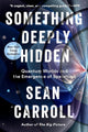 Something Deeply Hidden: Quantum Worlds and the Emergence of Spacetime cover image