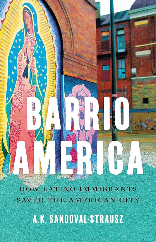 Barrio America: How Latino Immigrants Saved the American City cover image