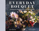 Everyday Bouquet: 52 Beautiful Arrangements for Every Season cover image