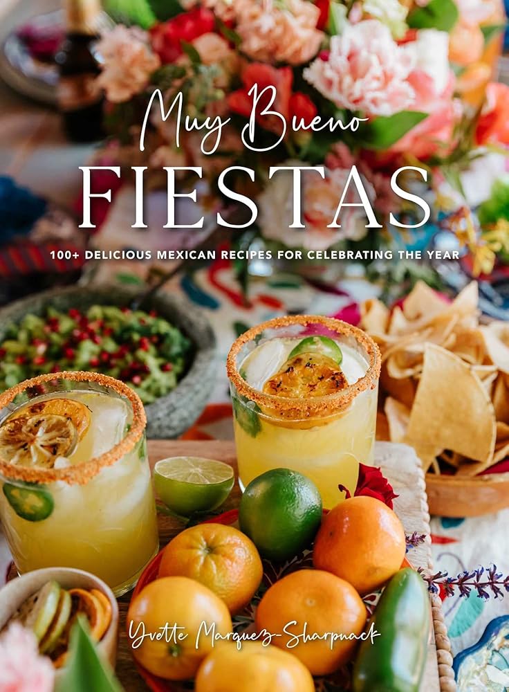 Muy Bueno: FIESTAS: 100+ Delicious Mexican Recipes for Celebrating the Year (Mexican Recipes, Mexican Cookbook, Mexican Cooking, Mexican Food) cover image