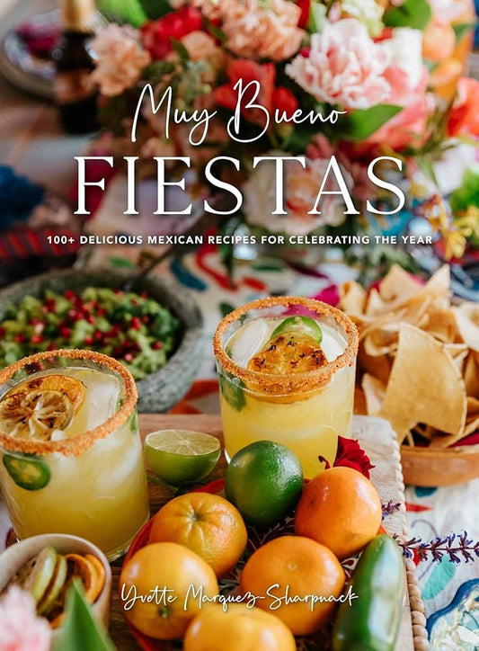 Muy Bueno: FIESTAS: 100+ Delicious Mexican Recipes for Celebrating the Year (Mexican Recipes, Mexican Cookbook, Mexican Cooking, Mexican Food) cover image
