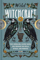 Wild Witchcraft: Folk Herbalism, Garden Magic, and Foraging for Spells, Rituals, and Remedies cover image