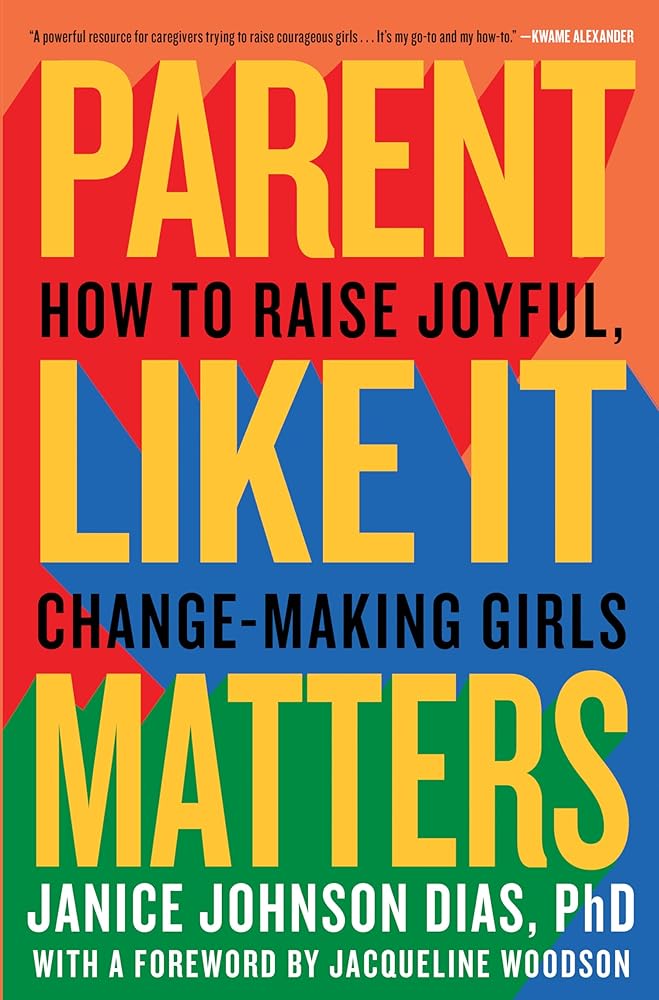 Parent Like It Matters: How to Raise Joyful, Change-Making Girls cover image