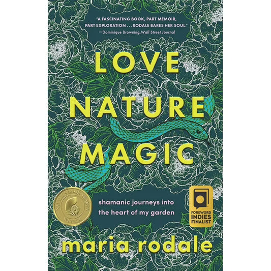 Love, Nature, Magic: Shamanic Journeys into the Heart of My Garden Hardcover